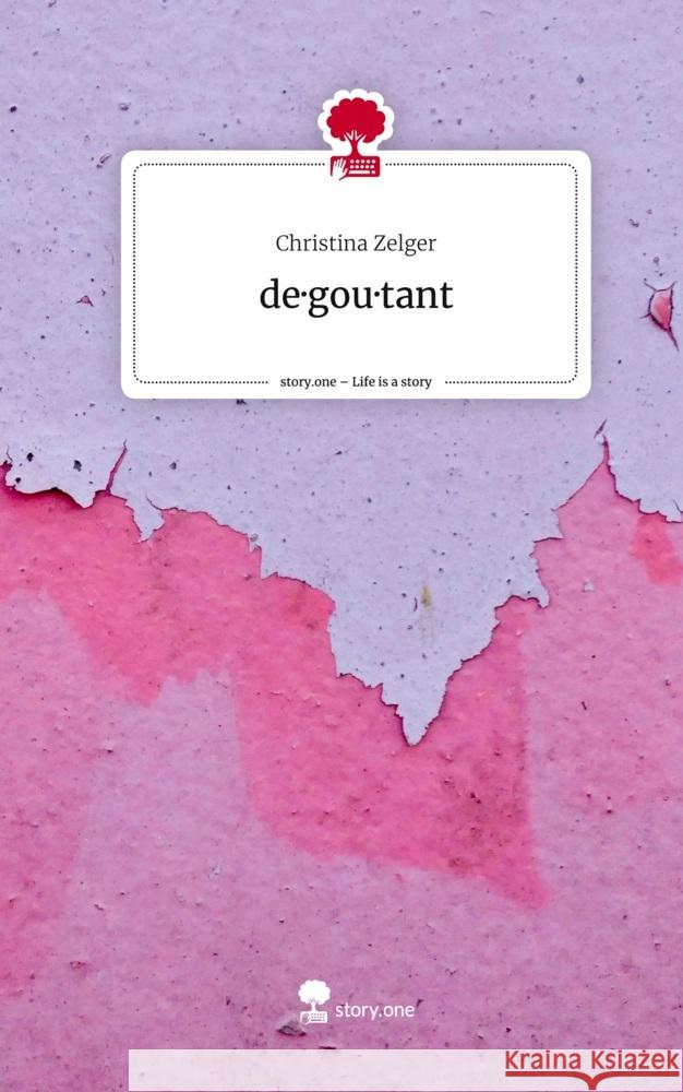 de·gou·tant. Life is a Story - story.one Zelger, Christina 9783710844430 story.one publishing