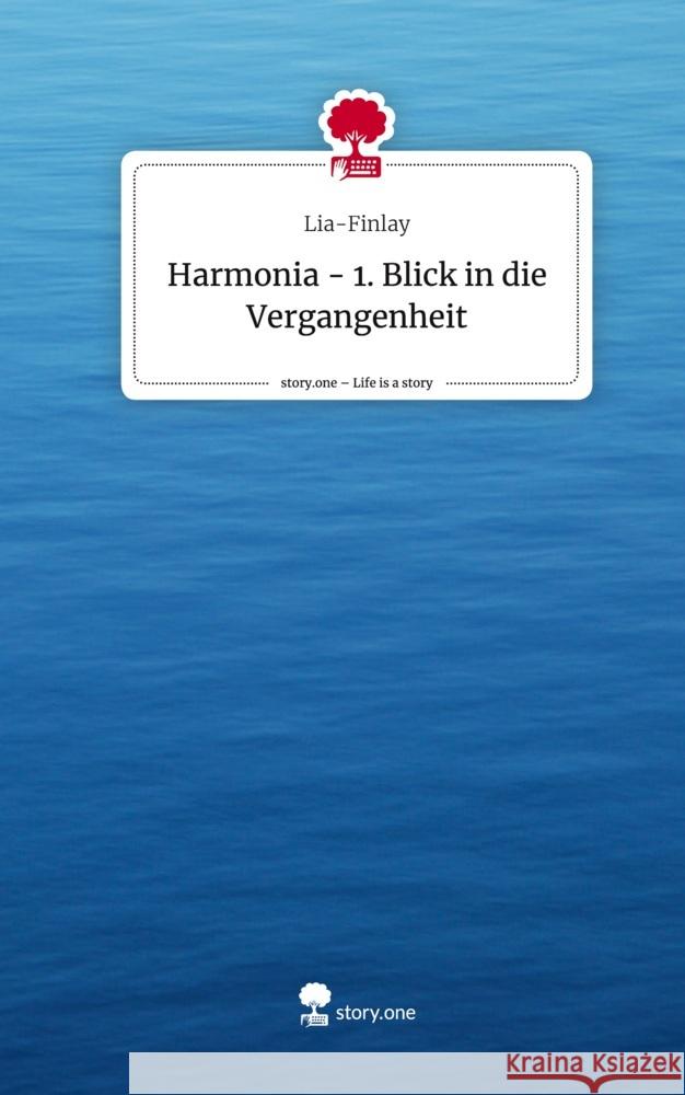 Harmonia - 1. Blick in die Vergangenheit. Life is a Story - story.one Lia-Finlay 9783710844751