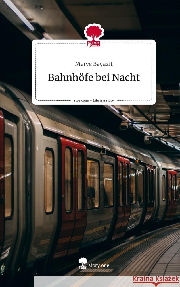 Bahnhöfe bei Nacht. Life is a Story - story.one Bayazit, Merve 9783710844898