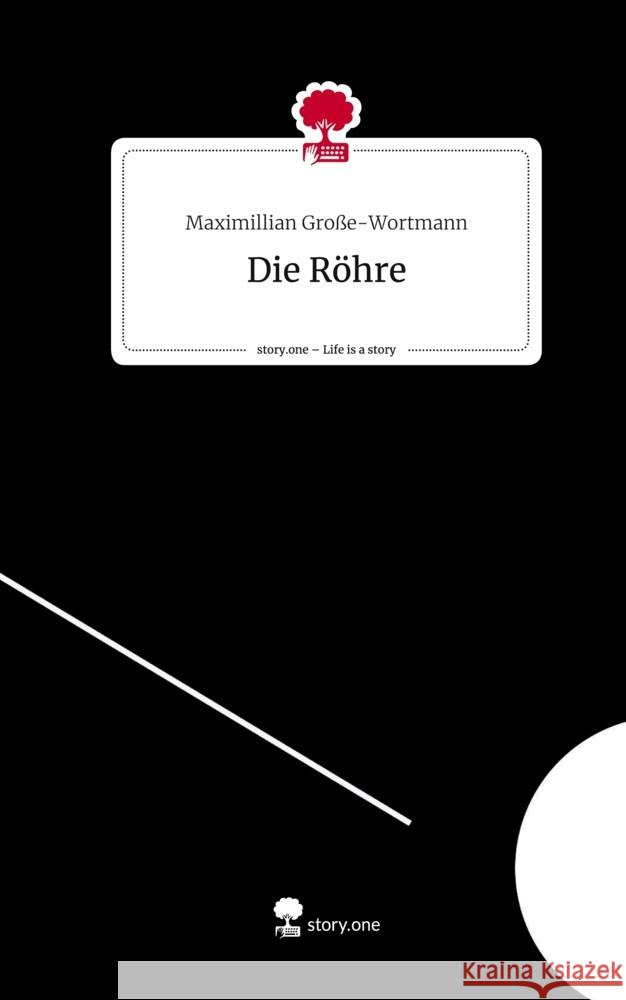 Die Röhre. Life is a Story - story.one Große-Wortmann, Maximillian 9783710844959