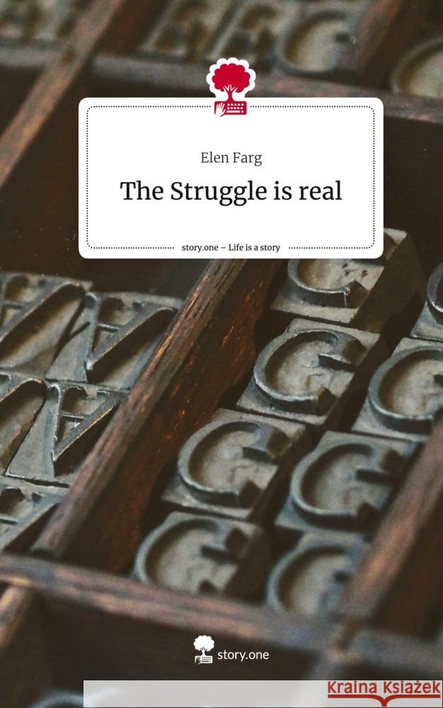 The Struggle is real. Life is a Story - story.one Farg, Elen 9783710844973