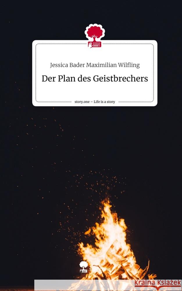 Der Plan des                           Geistbrechers. Life is a Story - story.one Maximilian Wilfling, Jessica Bader 9783710845109 story.one publishing