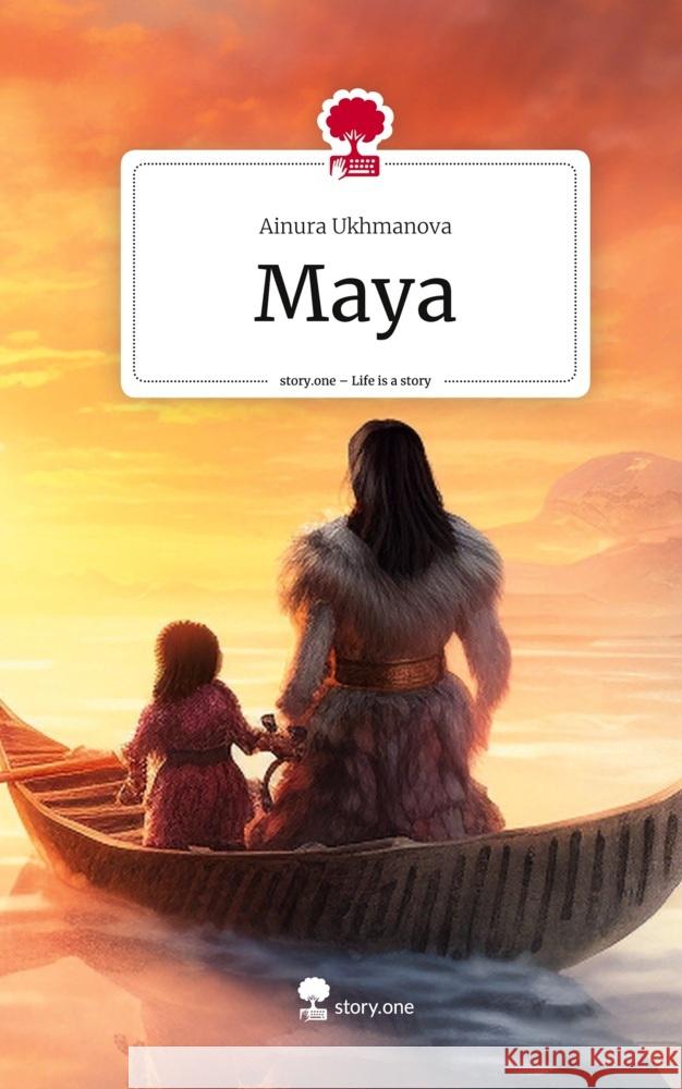 Maya. Life is a Story - story.one Ukhmanova, Ainura 9783710845239 story.one publishing
