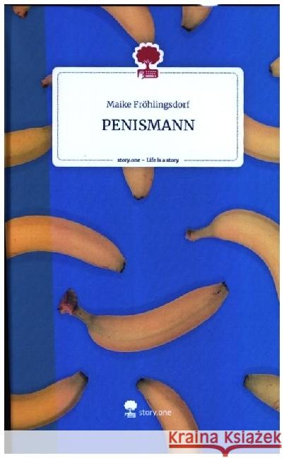 PENISMANN. Life is a Story - story.one Fröhlingsdorf, Maike 9783710845482 story.one publishing