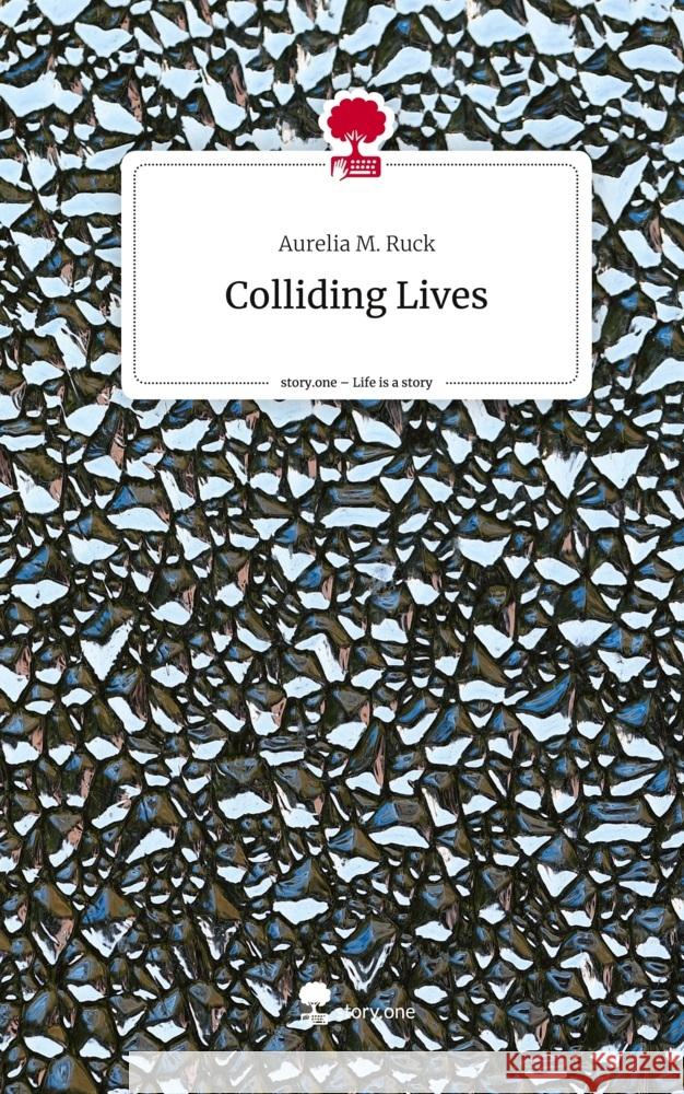 Colliding Lives. Life is a Story - story.one Ruck, Aurelia M. 9783710845765