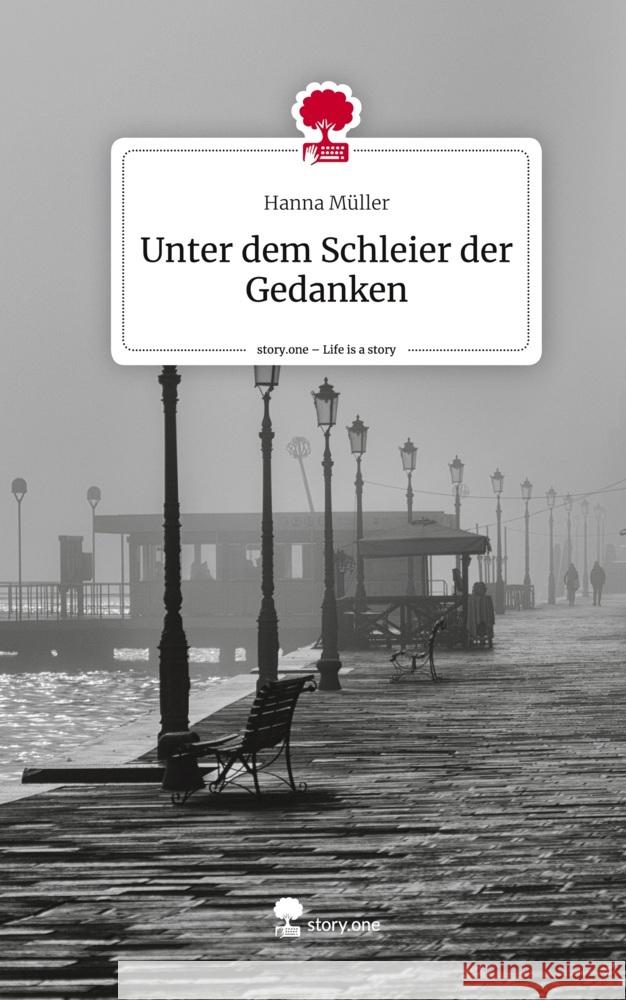 Unter dem Schleier der Gedanken. Life is a Story - story.one Müller, Hanna 9783710845956