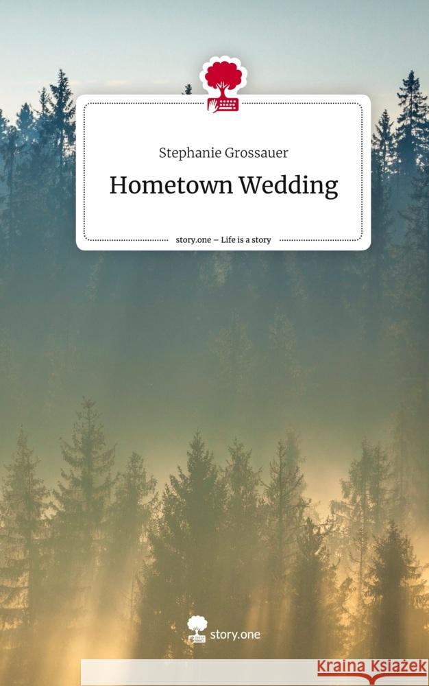 Hometown Wedding. Life is a Story - story.one Grossauer, Stephanie 9783710846519 story.one publishing