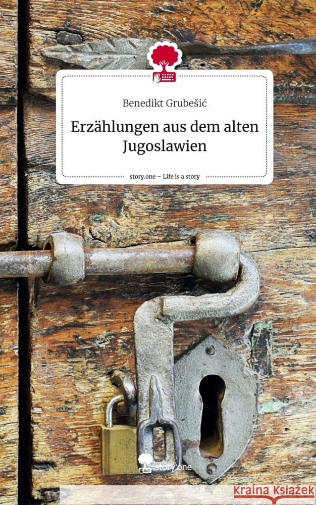 Erzählungen aus dem alten Jugoslawien. Life is a Story - story.one Grubesic, Benedikt 9783710846687