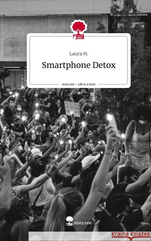 Smartphone Detox. Life is a Story - story.one H., Laura 9783710846731