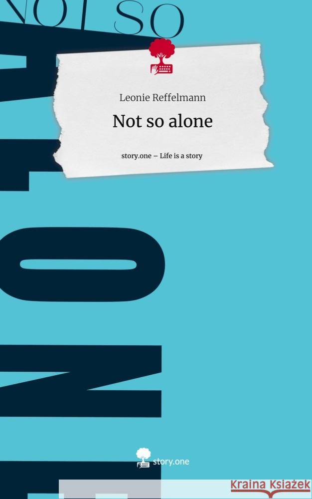 Not so alone. Life is a Story - story.one Reffelmann, Leonie 9783710846748