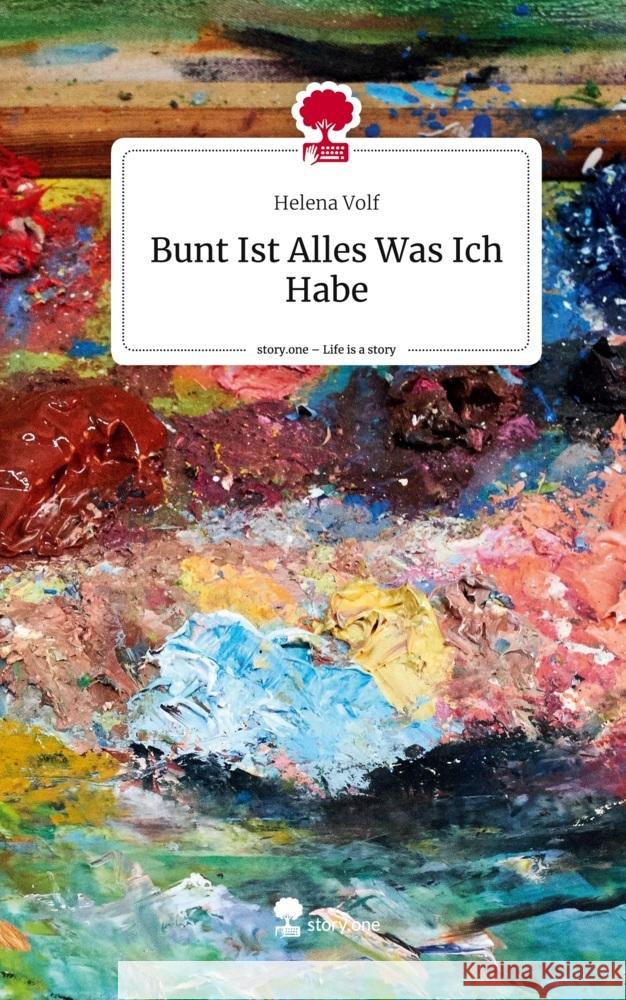 Bunt Ist Alles, Was Ich Habe. Life is a Story - story.one Volf, Helena 9783710846762