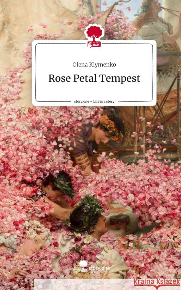 Rose Petal Tempest. Life is a Story - story.one Klymenko, Olena 9783710846885