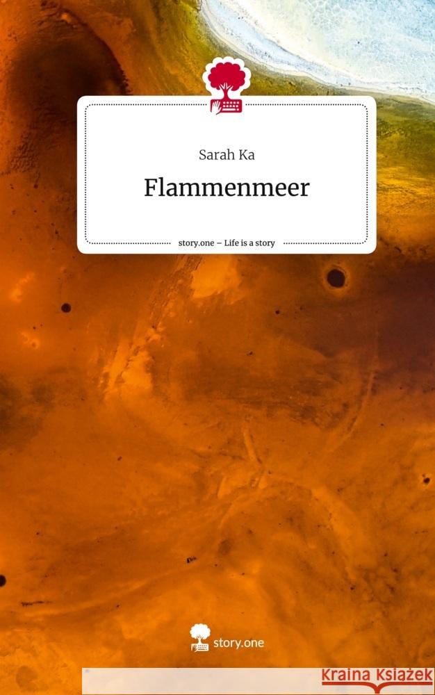 Flammenmeer. Life is a Story - story.one Ka, Sarah 9783710847394