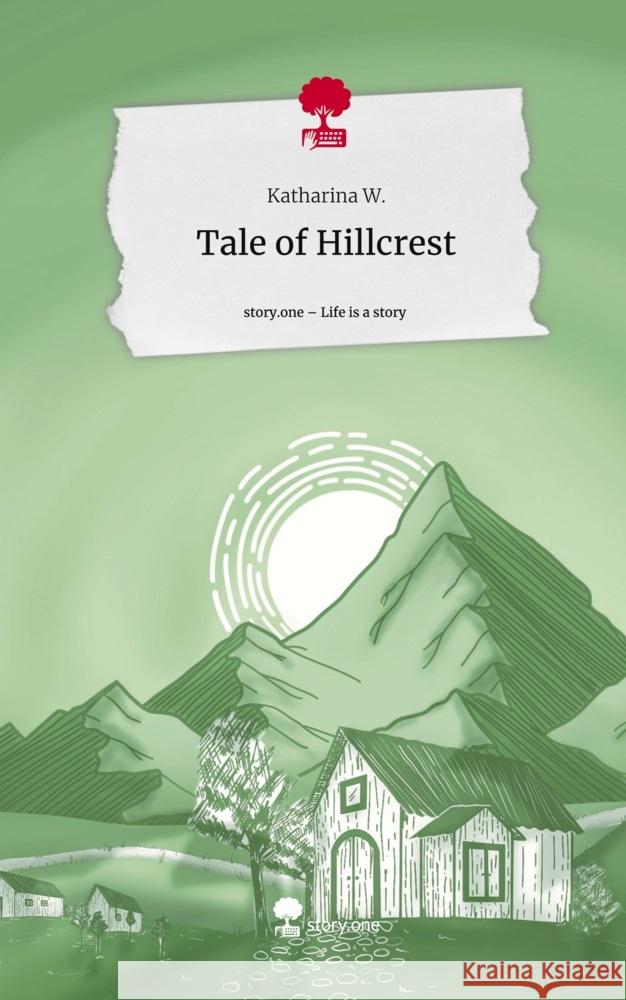 Tale of Hillcrest. Life is a Story - story.one W., Katharina 9783710847790