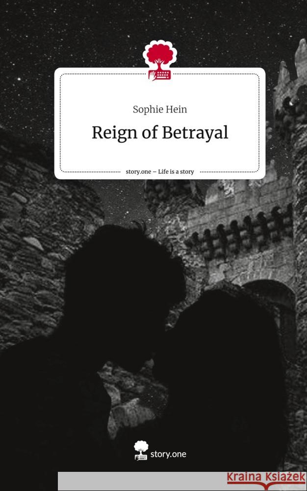 Reign of Betrayal. Life is a Story - story.one Hein, Sophie 9783710847844
