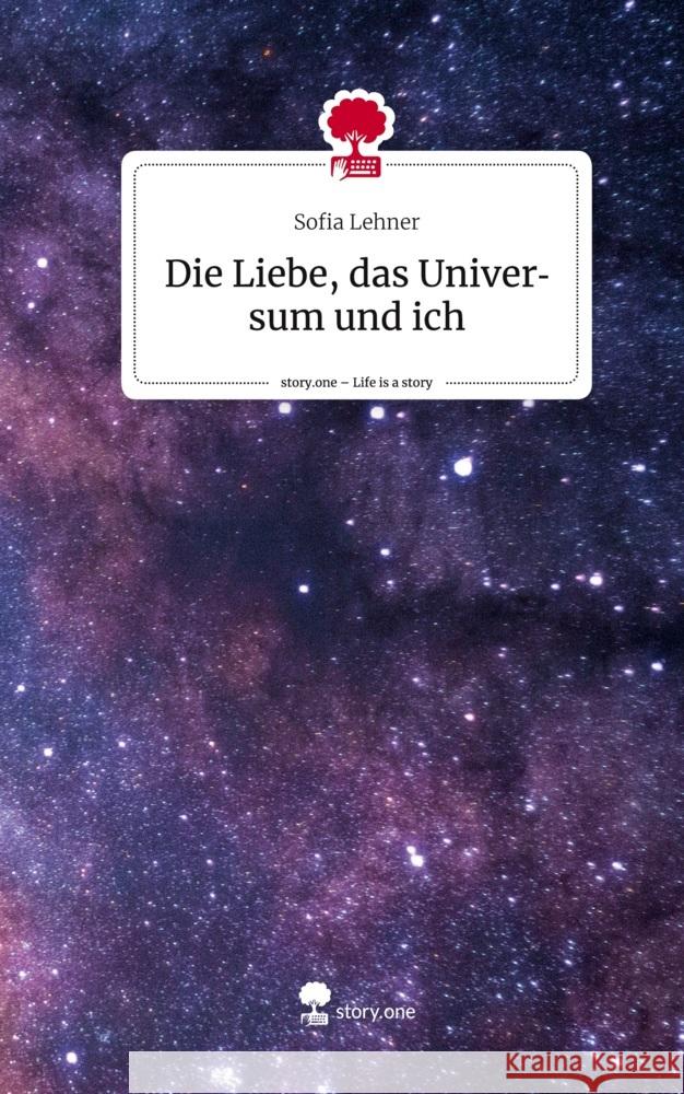 Die Liebe, das Universum und ich. Life is a Story - story.one Lehner, Sofia 9783710847868