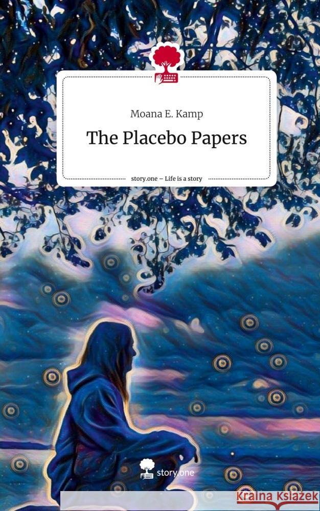 The Placebo Papers. Life is a Story - story.one Kamp, Moana E. 9783710848438