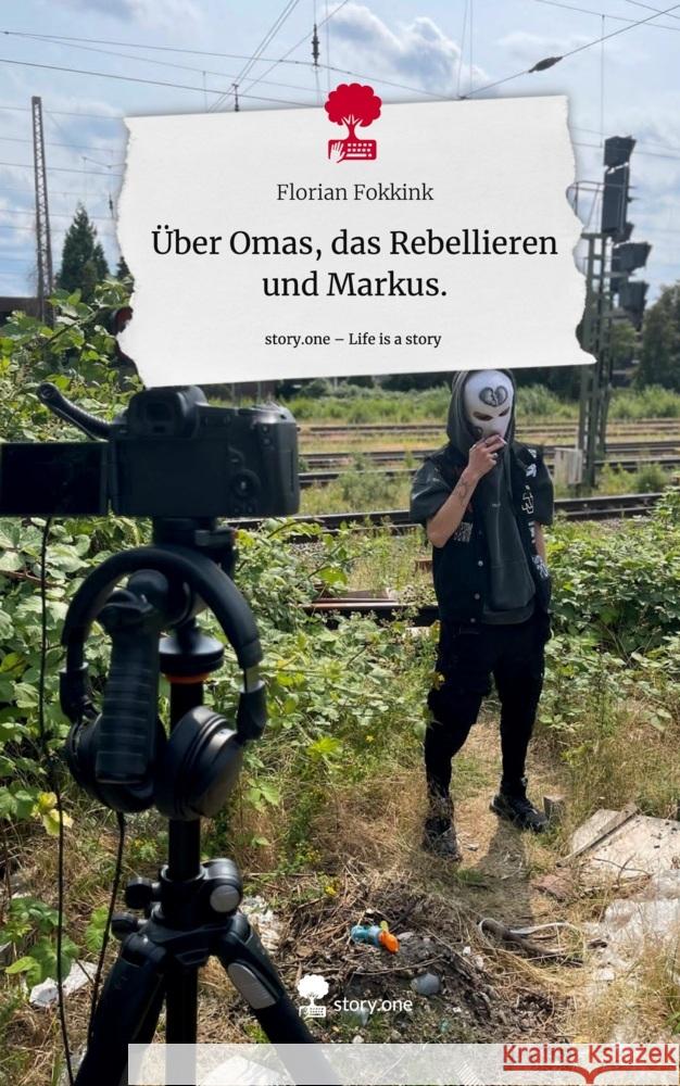 Über Omas, das Rebellieren und Markus.. Life is a Story - story.one Fokkink, Florian 9783710848636