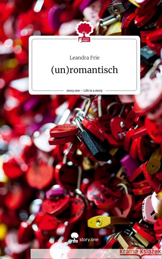 (un)romantisch. Life is a Story - story.one Frie, Leandra 9783710848810