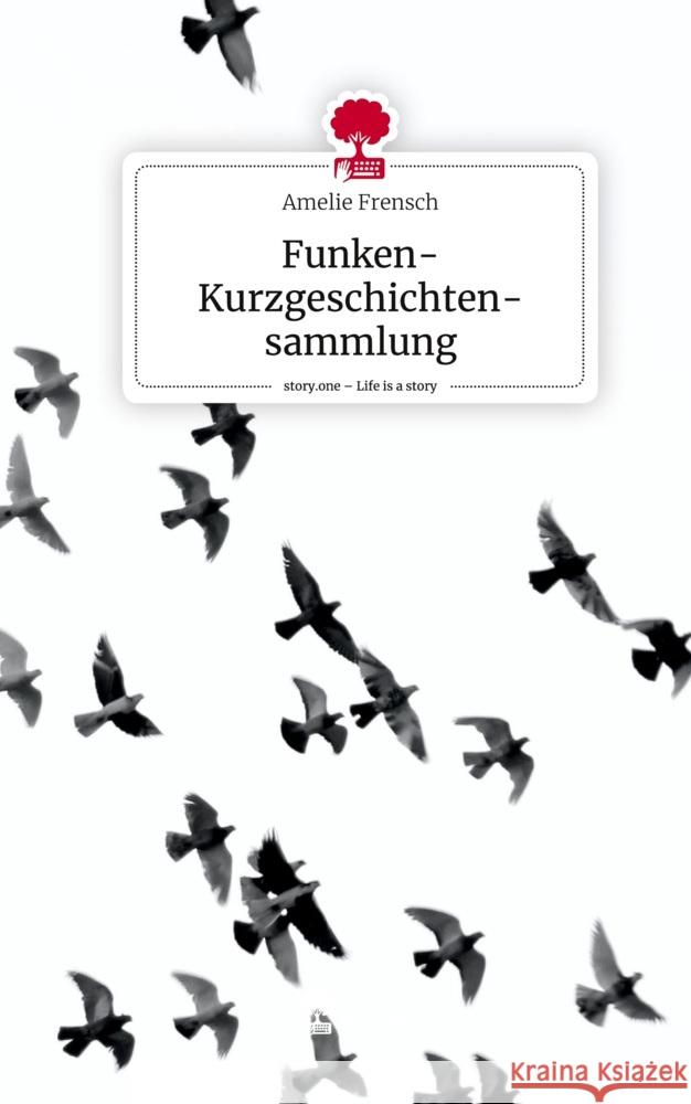 Funken- Kurzgeschichten-sammlung. Life is a Story - story.one Frensch, Amelie 9783710849404