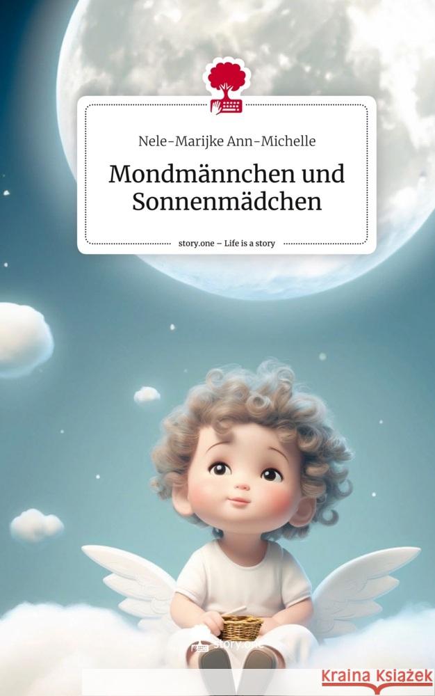 Mondmännchen und Sonnenmädchen. Life is a Story - story.one Ann-Michelle, Nele-Marijke 9783710849817