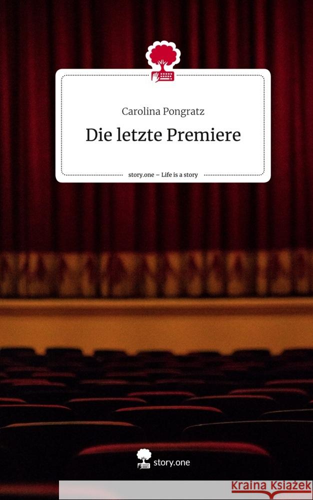 Die letzte Premiere. Life is a Story - story.one Pongratz, Carolina 9783710849916