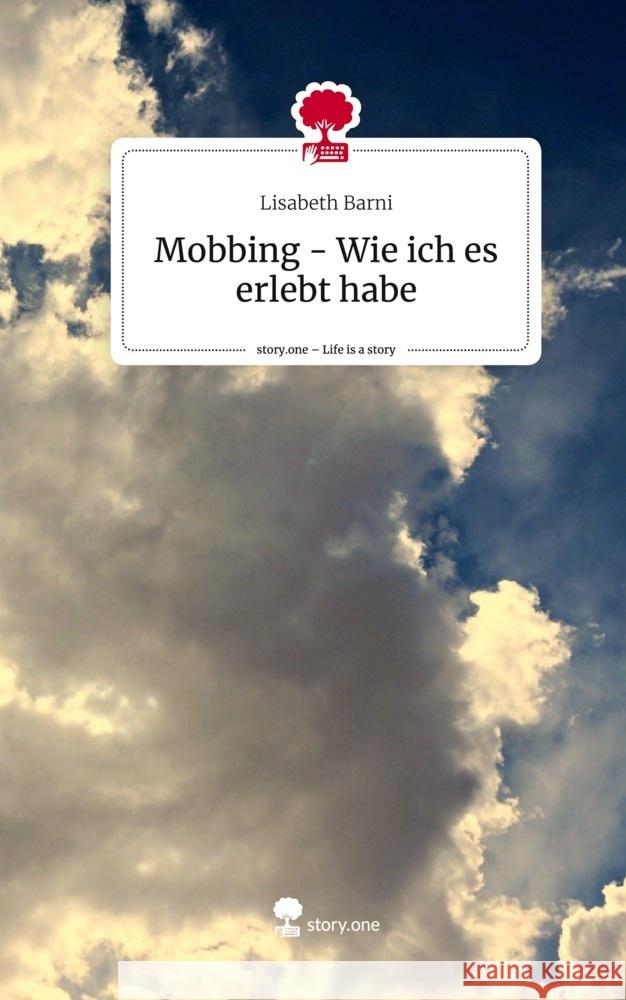 Mobbing - Wie ich es erlebt habe. Life is a Story - story.one Barni, Lisabeth 9783710850028