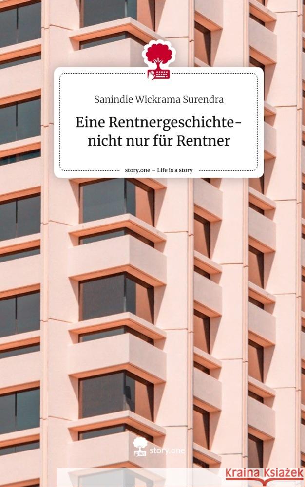 Eine Rentnergeschichte- nicht nur für Rentner. Life is a Story - story.one Wickrama Surendra, Sanindie 9783710850080