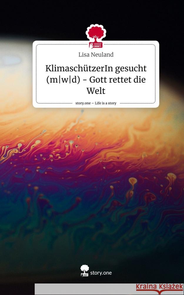 KlimaschützerIn gesucht (m|w|d) - Gott rettet die Welt. Life is a Story - story.one Neuland, Lisa 9783710850097