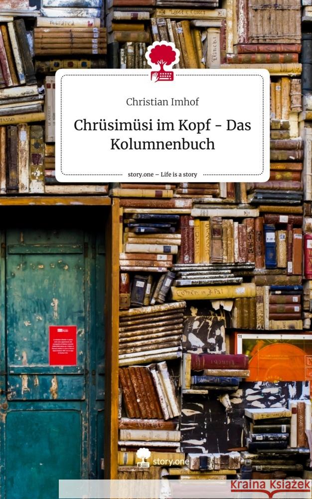 Chrüsimüsi im Kopf - Das Kolumnenbuch. Life is a Story - story.one Imhof, Christian 9783710850653