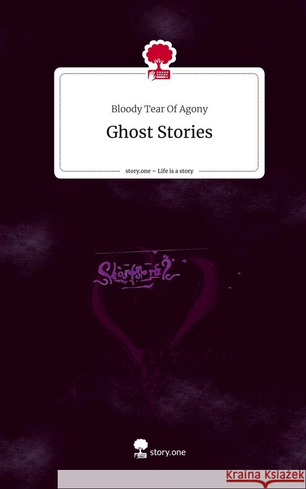 Ghost Stories. Life is a Story - story.one Of Agony, Bloody Tear 9783710850677