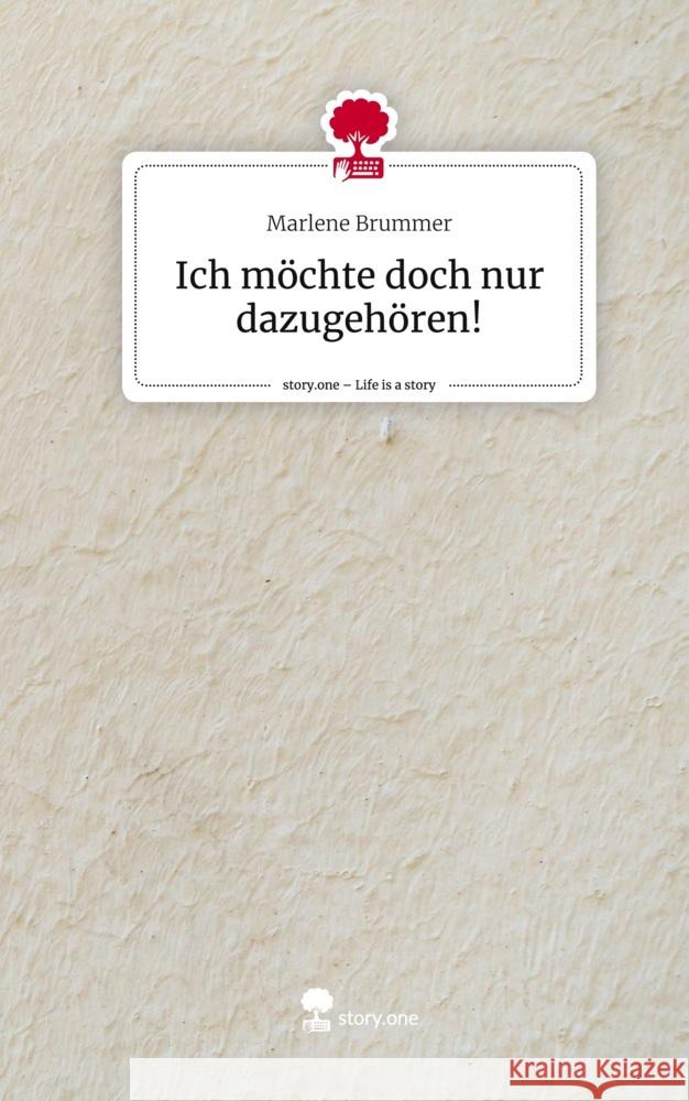 Ich möchte doch nur dazugehören!. Life is a Story - story.one Brummer, Marlene 9783710850875