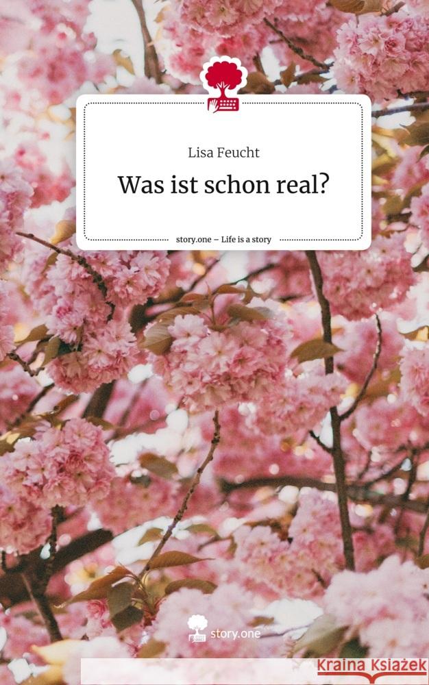 Was ist schon real?. Life is a Story - story.one Feucht, Lisa 9783710852350