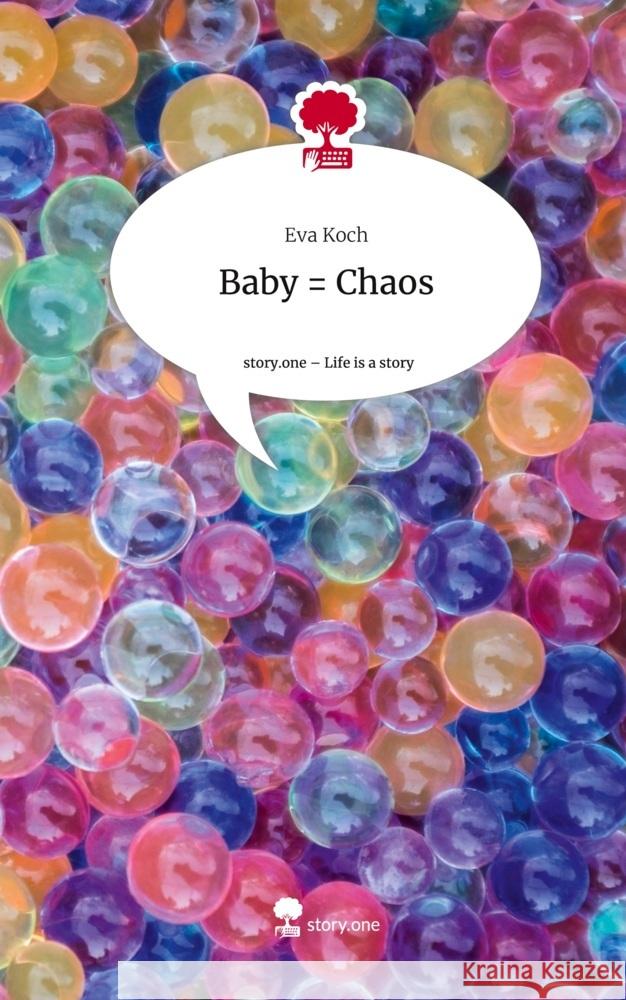 Baby = Chaos. Life is a Story - story.one Koch, Eva 9783710852367 story.one publishing