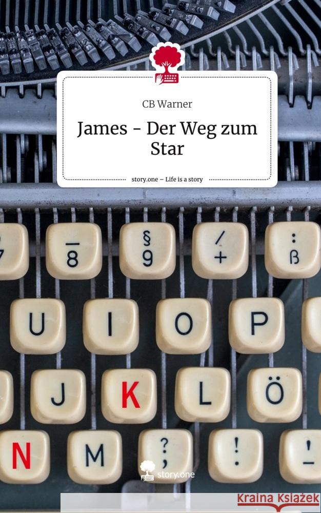 James - Der Weg zum Star. Life is a Story - story.one Warner, CB 9783710852435