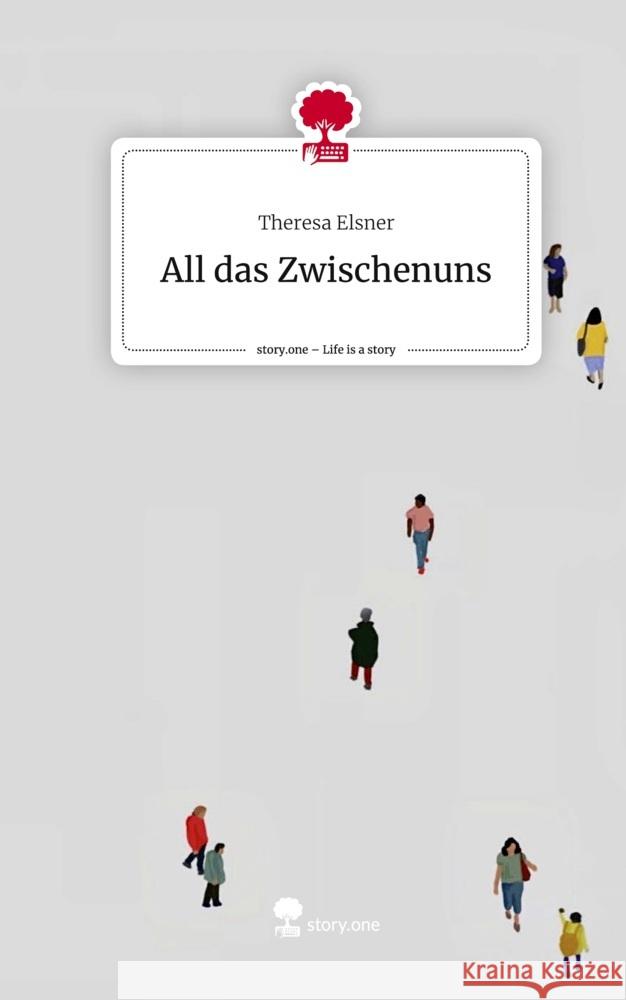 All das Zwischenuns. Life is a Story - story.one Elsner, Theresa 9783710852497