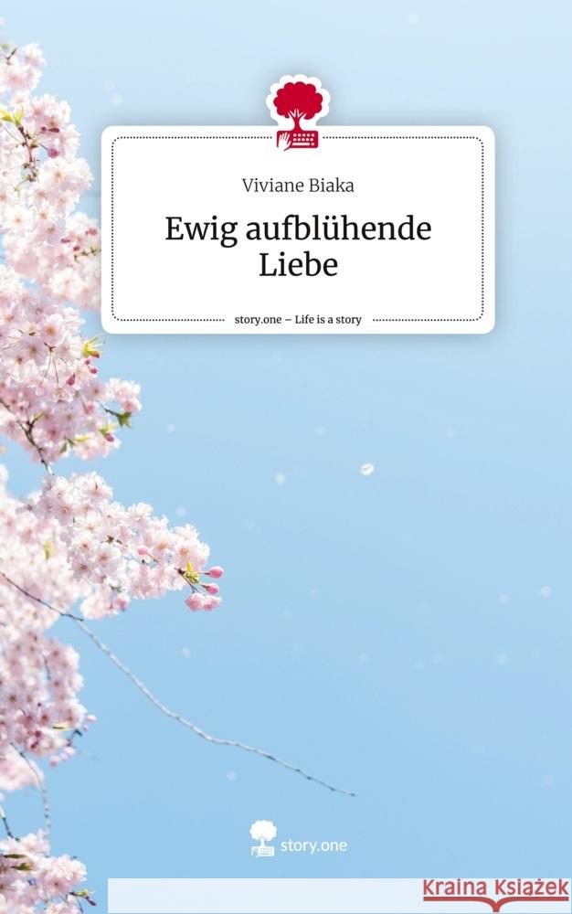 Ewig aufblühende Liebe. Life is a Story - story.one Biaka, Viviane 9783710852718