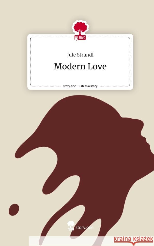 Modern Love. Life is a Story - story.one Strandl, Jule 9783710852787