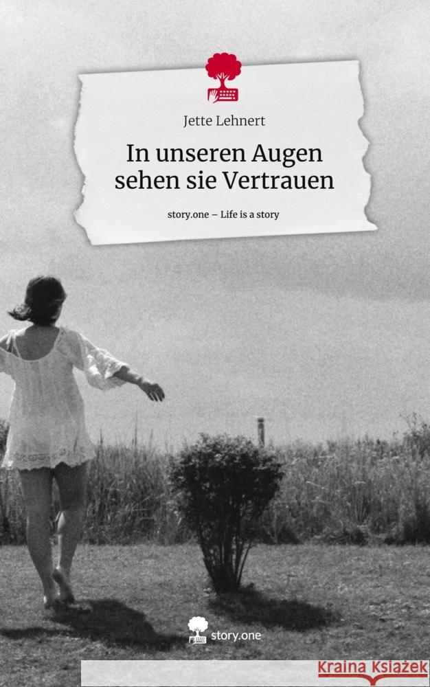 In unseren Augen sehen sie Vertrauen. Life is a Story - story.one Lehnert, Jette 9783710853029