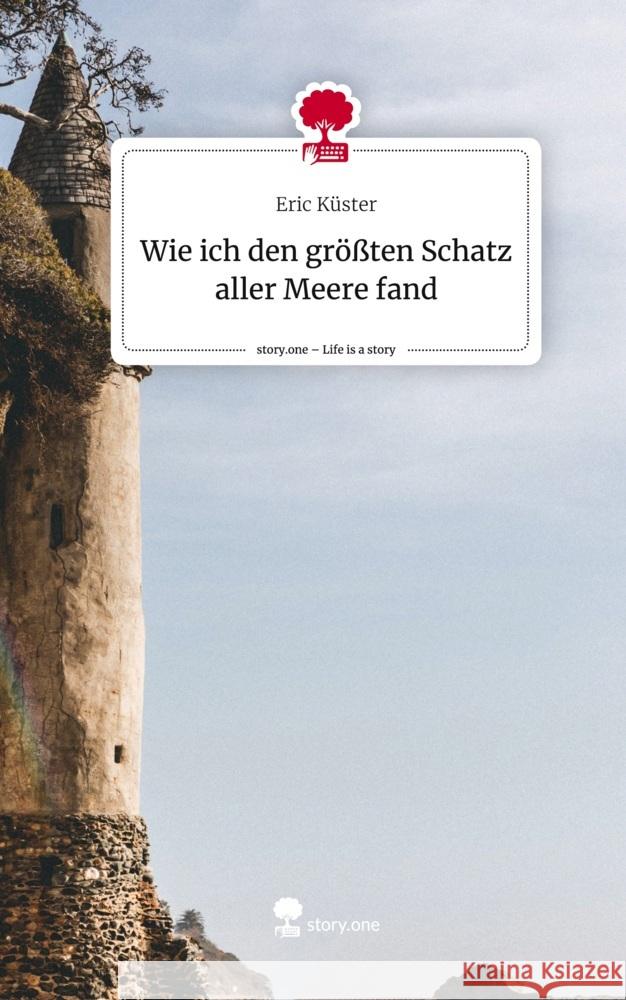 Wie ich den größten Schatz aller Meere fand. Life is a Story - story.one Küster, Eric 9783710853494