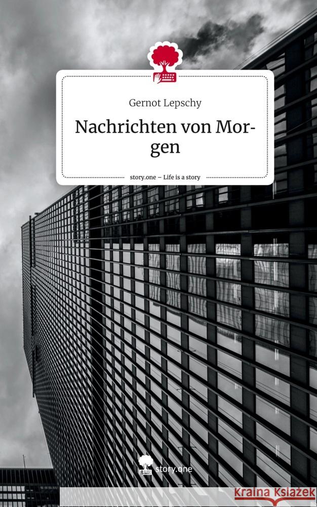 Nachrichten von Morgen. Life is a Story - story.one Lepschy, Gernot 9783710853586