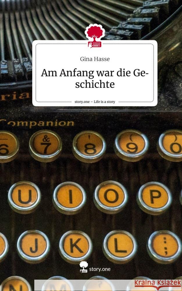 Am Anfang war die Geschichte. Life is a Story - story.one Hasse, Gina 9783710854644