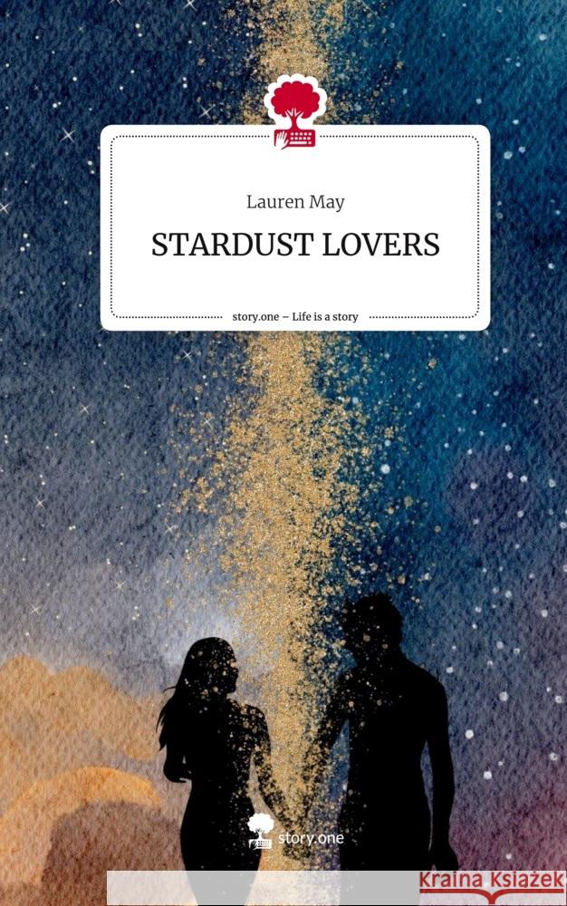 STARDUST LOVERS. Life is a Story - story.one May, Lauren 9783710854736