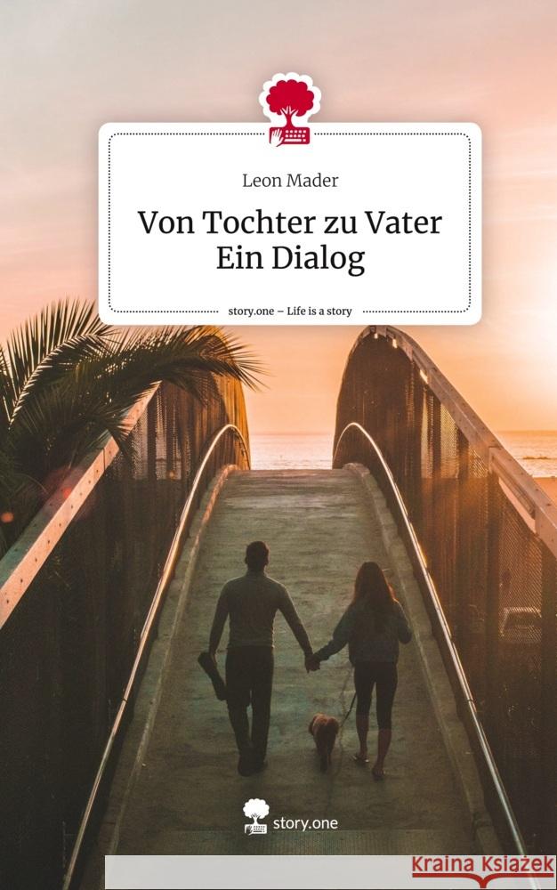 Von Tochter zu Vater Ein Dialog. Life is a Story - story.one Mader, Leon 9783710854750