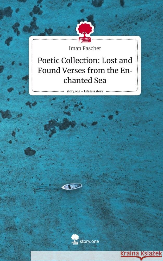 Poetic Collection: Lost and Found Verses from the Enchanted Sea. Life is a Story - story.one Fascher, Iman 9783710855047