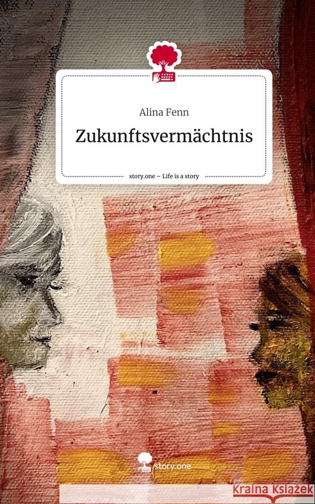 Zukunftsvermächtnis. Life is a Story - story.one Fenn, Alina 9783710855559