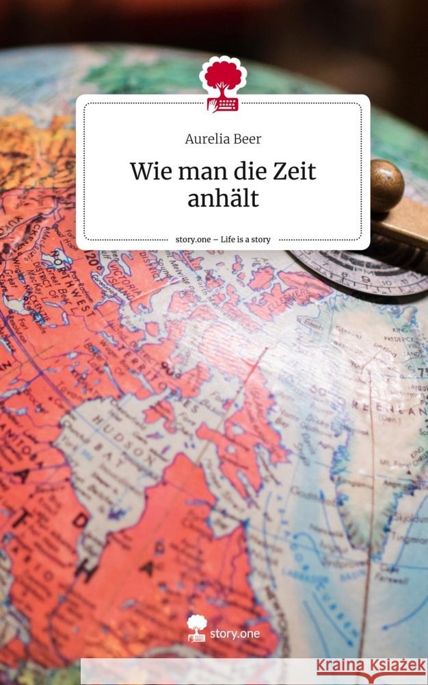 Wie man die Zeit anhält. Life is a Story - story.one Beer, Aurelia 9783710856235 story.one publishing