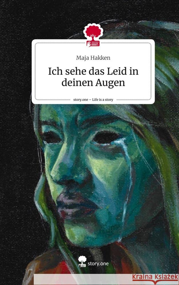 Ich sehe das Leid in deinen Augen. Life is a Story - story.one Hakken, Maja 9783710856914