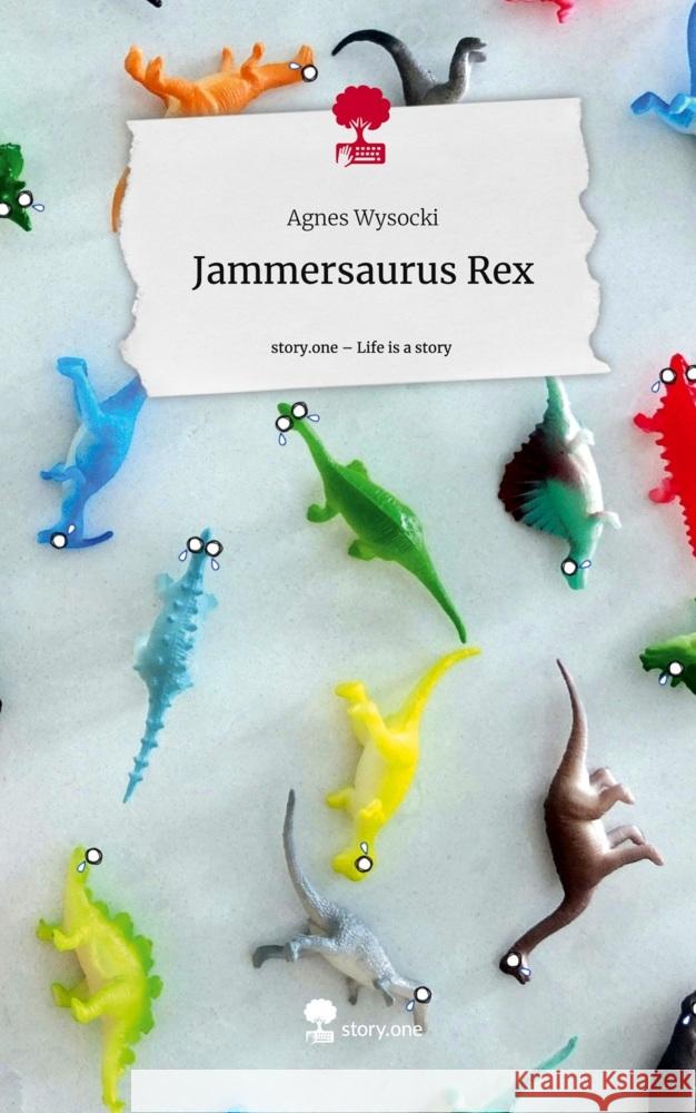 Jammersaurus Rex. Life is a Story - story.one Wysocki, Agnes 9783710857560