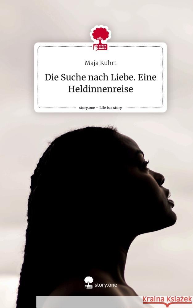 Die Suche nach Liebe. Eine Heldinnenreise. Life is a Story - story.one Kuhrt, Maja 9783710857805